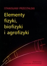 Elementy fizyki, biofizyki i agrofizyki  Przestalski Stanisław