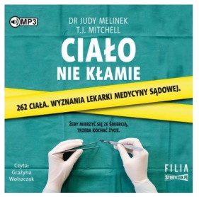 Ciało nie kłamie - Judy Melinek, T.J. Mitchell