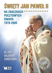 Święty Jan Paweł II na znaczkach pocztowych świata 1978-2005 - Chrostowski Waldemar