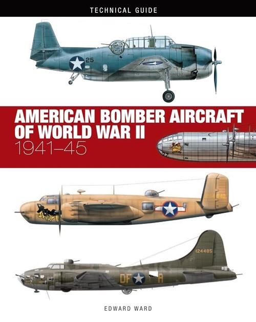 Technical Guide American Bomber Aircraft of World War II. 1941-45