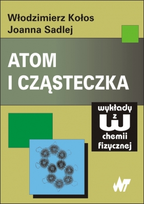 Atom i cząsteczka - Kołos Włodzimierz, Sadlej Joanna
