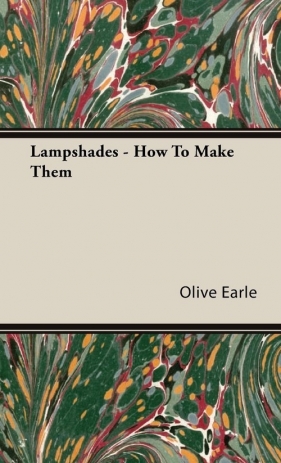 Lampshades - How To Make Them - Earle Olive