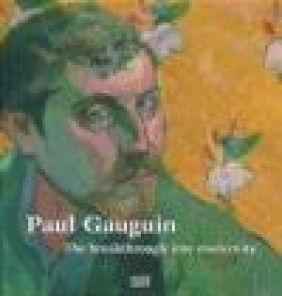 Paul Gauguin The Breakthrough into Modernity P Gauguin