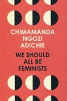 We Should All Be Feminists Adichie Chimamanda Ngozi