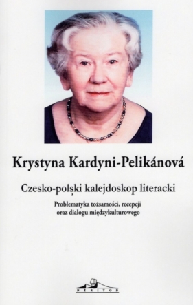 Czesko-polski kalejdoskop literacki - Krystyna Kardyni-Pelikanova