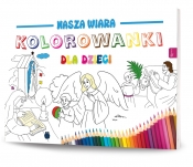Nasza wiara. Kolorowanki dla dzieci - Opracowanie zbiorowe