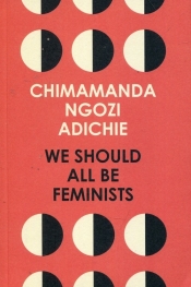 We Should All Be Feminists - Adichie Chimamanda Ngozi