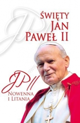 Święty Jan Paweł II. Nowenna i Litania - Praca zbiorowa