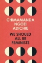 We Should All Be Feminists - Chimamanda Ngozi Adichie