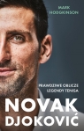 Novak Djoković. Prawdziwe oblicze legendy tenisa Mark Hodgkinson