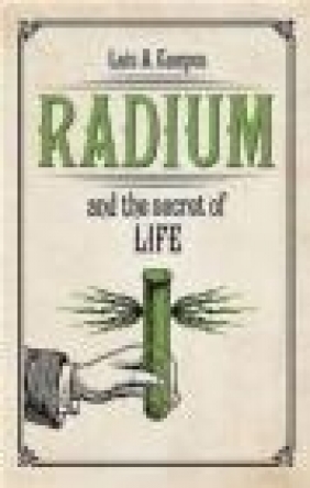 Radium and the Secret of Life Luis Campos