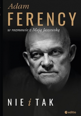 Nie i Tak Adam Ferency w rozmowie z Mają Jaszewską - Adam Ferency, Maja Jaszewska