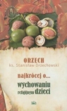 Najkrócej o wychowaniu religijnym dzieci Orzechowski Stanisław Orzech