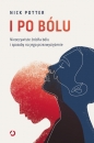 I po bólu. Nieoczywiste źródła bólu i sposoby na jego przezwyciężenie - Nick Potter