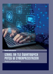 Izrael na tle światowych potęg w cyberprzestrzeni. Analiza porównawcza - Maciej Jędrzejewski