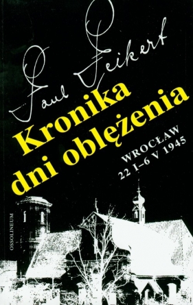 Kronika dni oblężenia Wrocław 22 I-6 V 1945 - Peikert Paul<br />