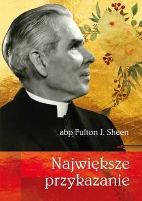 Największe przykazanie abp Fulton J. Sheen - Fulton J. Sheen