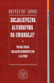 Socjalistyczna alternatywa na emigracji - Tarka Krzysztof