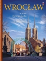 Wrocław W sercu Dolnego Śląska Romuald Kaczmarek