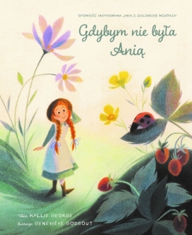 Gdybym nie była Anią - Genevieve Godbout (ilustr.), Kallie George