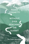 Without Ever Reaching the Summit Paolo Cognetti