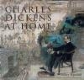 Charles Dickens at Home Hilary Macaskill