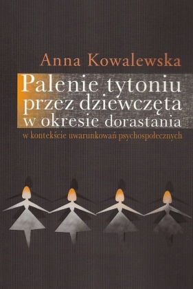 Palenie tytoniu przez dziewczęta w okresie dorastania - Kowalewska Anna<br />