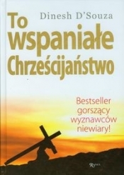To wspaniałe chrześcijaństwo - Dinesh D'Souza