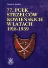 77. Pułk Strzelców Kowieńskich w latach 1918-1939 Markert Wojciech
