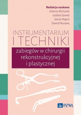 Instrumentarium i techniki zabiegów w chirurgii rekonstrukcyjnej i plastycznej - Aldona Michalak, Izabela Szwed, Jakub Migoń, Dawid Murawa