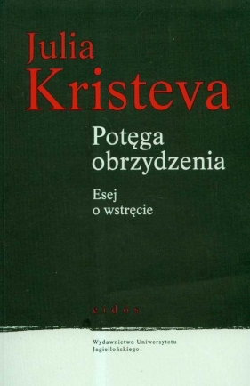 Potęga obrzydzenia Esej o wstręcie - Kristeva Julia<br />