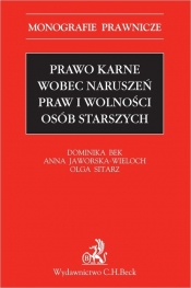 Prawo karne wobec naruszeń praw i wolności osób starszych - Anna Jaworska-Wieloch