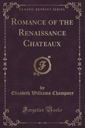 Romance of the Renaissance Chateaux (Classic Reprint)