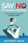 Say No to Shark Lenders! Tips on How to Raise Cash Fast Davis Anthony