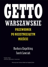 Getto warszawskie Przewodnik po nieistniejącym mieście Barbara Engelking, Jacek Leociak