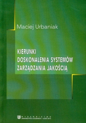 Kierunki doskonalenia systemów zarządzania jakością - Urbaniak Maciej
