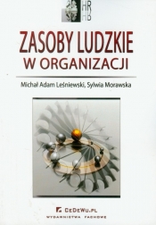 Zasoby ludzkie w organizacji - Leśniewski Michał Adam, Morawska Sylwia