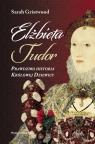 Elżbieta Tudor.Prawdziwa historia Królowej Dziewicy Gristwood Sarah