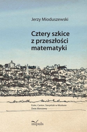 Cztery szkice z przeszłości matematyki - Mioduszewski Jerzy