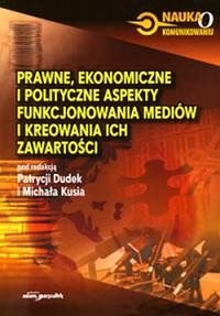 Prawne ekonomiczne i polityczne aspekty funkcjonowania mediów i kreowania ich zawartości