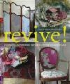 Revive Inspired Interiors from Recycled Materials Jacqueline Mulvaney, J. Mulvaney