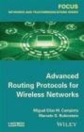 Advanced Routing Protocols for Wireless Networks Marcelo Goncalves Rubinstein, Miguel Elias Mitre Campista