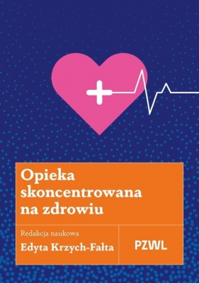Opieka skoncentrowana na zdrowiu - Edyta Krzych-Fałta