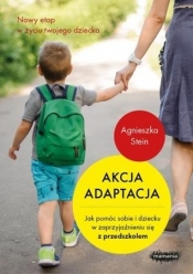 Akcja adaptacja. Jak pomóc dziecku i sobie w zaprzyjaźnieniu się z przedszkolem (Uszkodzona okładka) - Agnieszka Stein