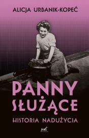 Panny służące. Historia nadużycia - Alicja Urbanik-Kopeć