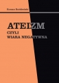 Ateizm czyli wiara negatywna - Roman Rożdżeński