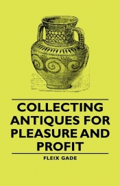 Collecting Antiques for Pleasure and Profit