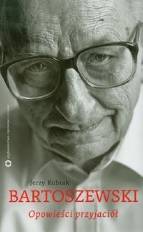 Bartoszewski Opowieści przyjaciół - Kubrak Jerzy