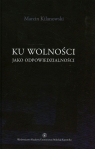 Ku wolności jako odpowiedzialności  Kilanowski Marcin