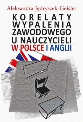 Korelaty wypalenia zawodowego u nauczycieli w Polsce i Anglii - Aleksandra Jędryszek-Geisler